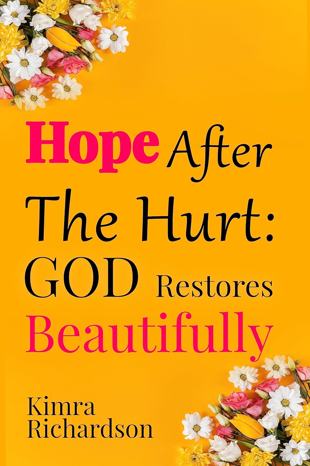 Hope After The Hurt: God Restores Beautifully