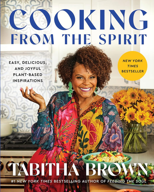 Cooking From The Spirit: Easy, Delicious, and Joyful Plant-Based Inspirations