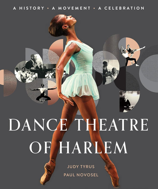 Dance Theatre of Harlem: A History, A Movement,  A Celebration