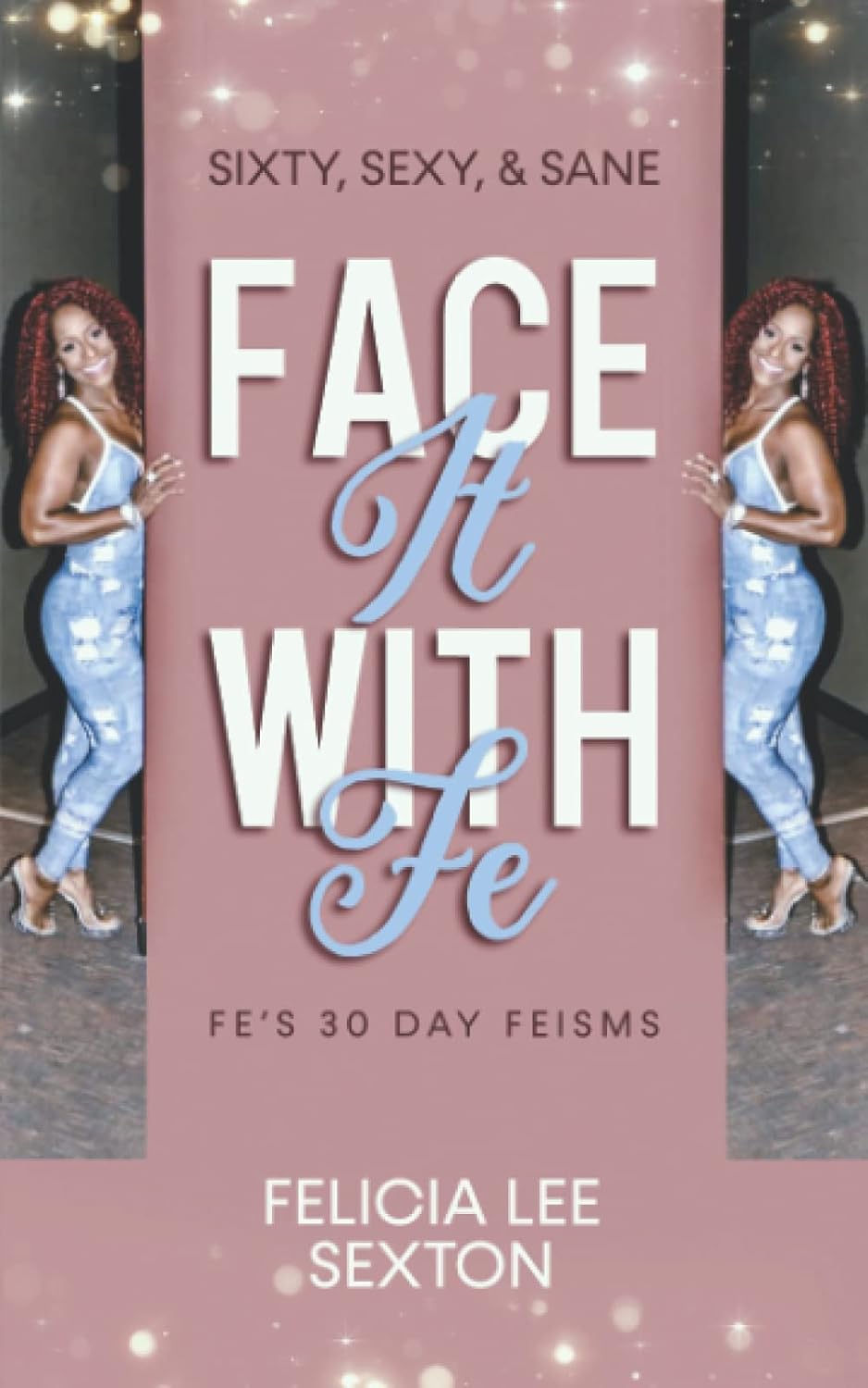 Face It With Fe - Sixty, Sexy, & Sane