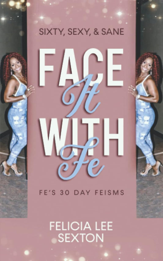 Face It With Fe - Sixty, Sexy, & Sane
