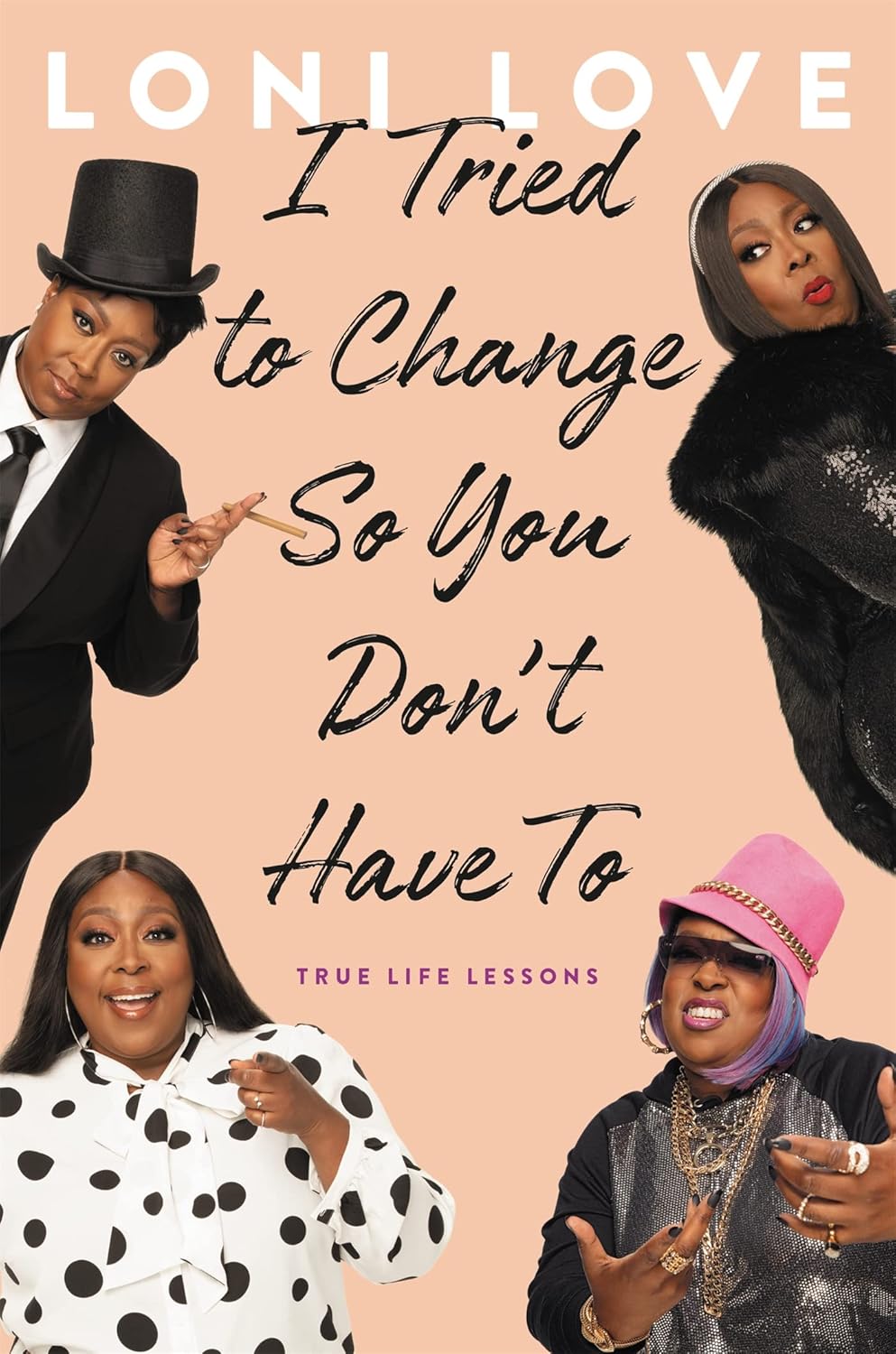 I Tried to Change So You Don't Have To: True Life Lessons