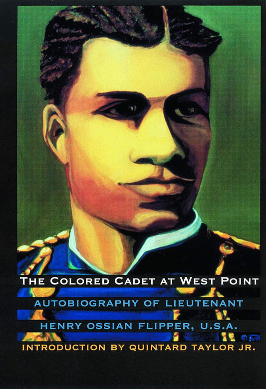 The Colored Cadet at West Point: Autobiography of Lieutenant Henry Ossian Flipper